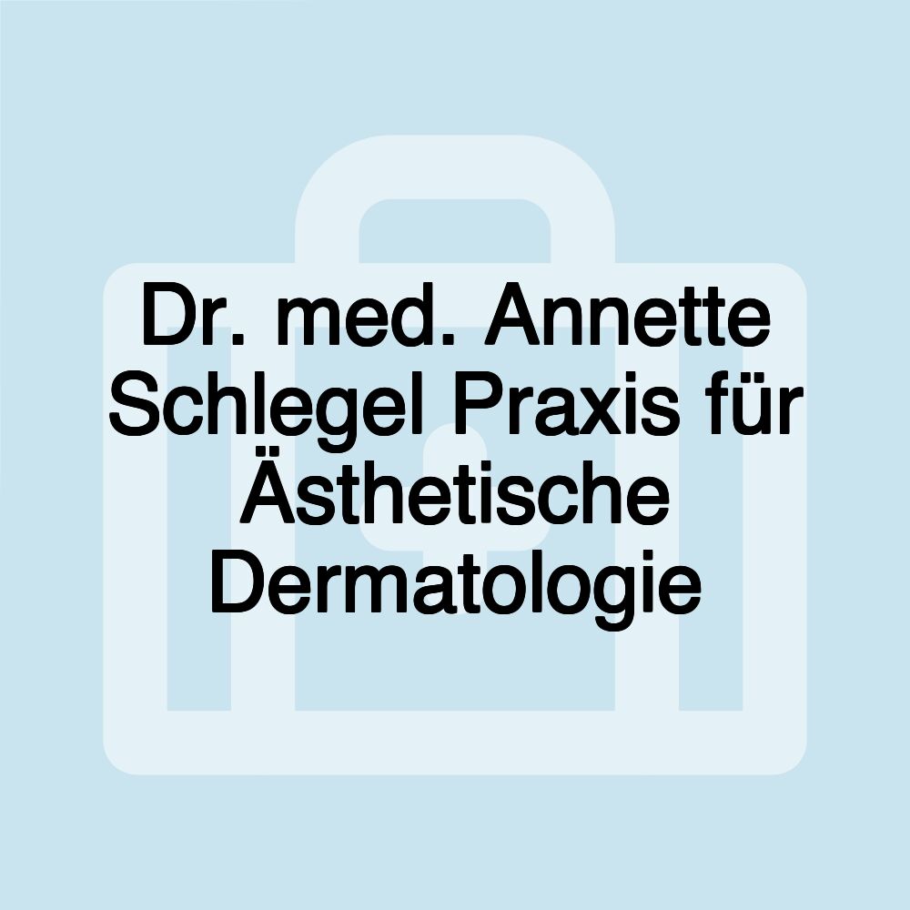 Dr. med. Annette Schlegel Praxis für Ästhetische Dermatologie