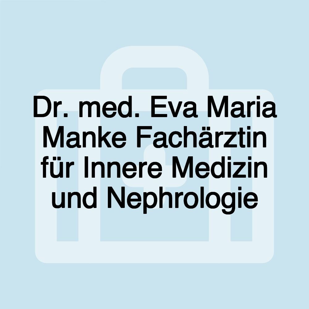 Dr. med. Eva Maria Manke Fachärztin für Innere Medizin und Nephrologie