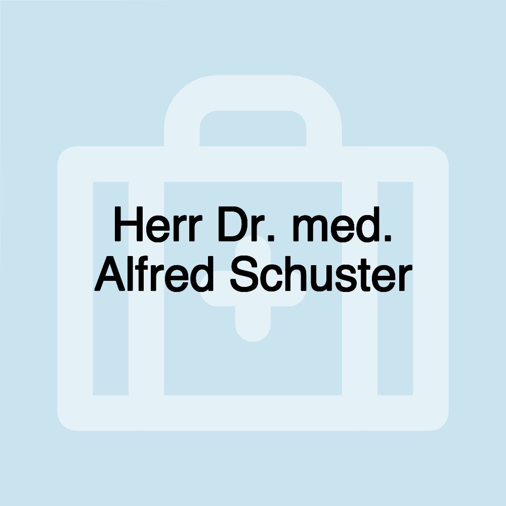 Herr Dr. med. Alfred Schuster