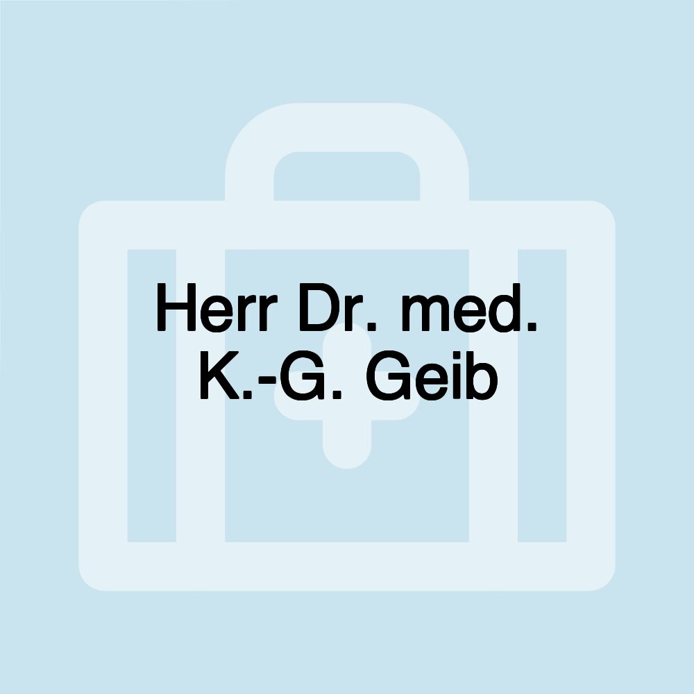 Herr Dr. med. K.-G. Geib