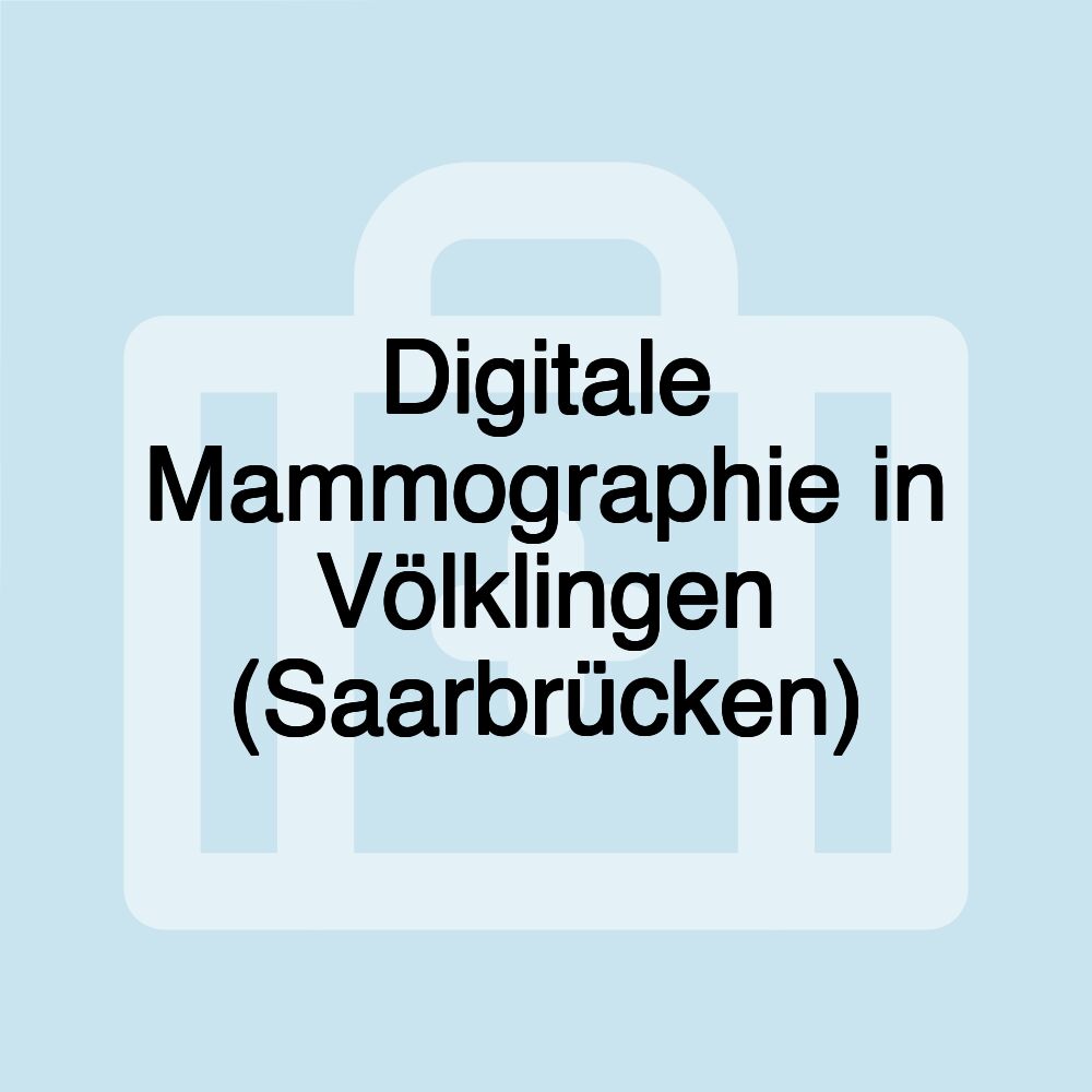 Digitale Mammographie in Völklingen (Saarbrücken)