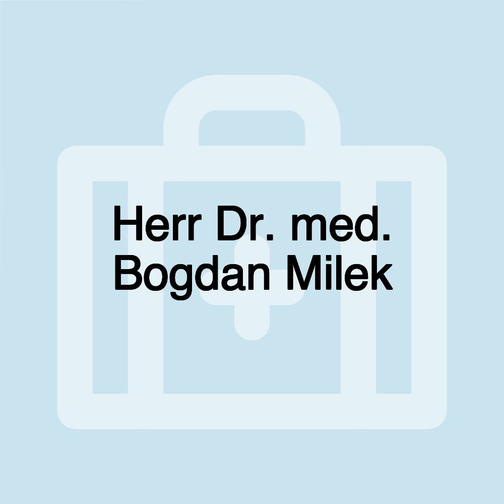 Herr Dr. med. Bogdan Milek