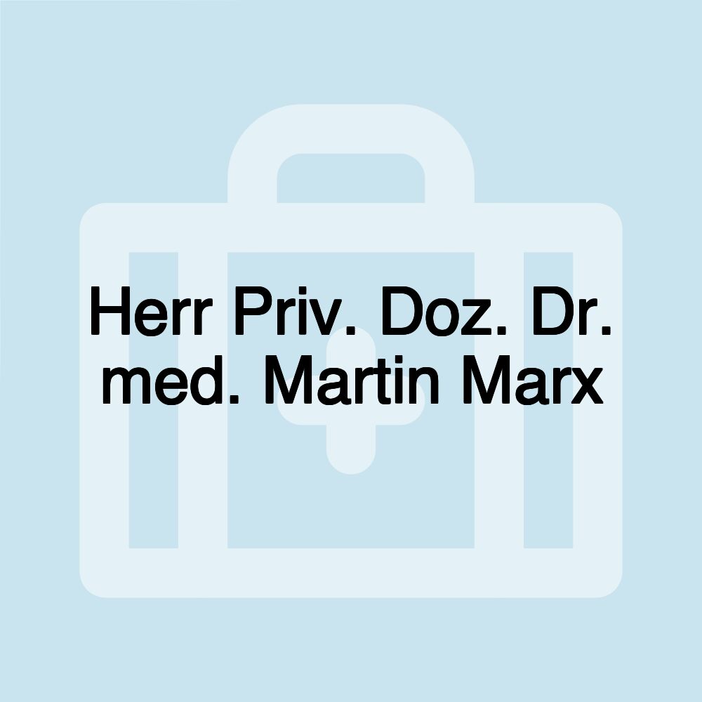 Herr Priv. Doz. Dr. med. Martin Marx