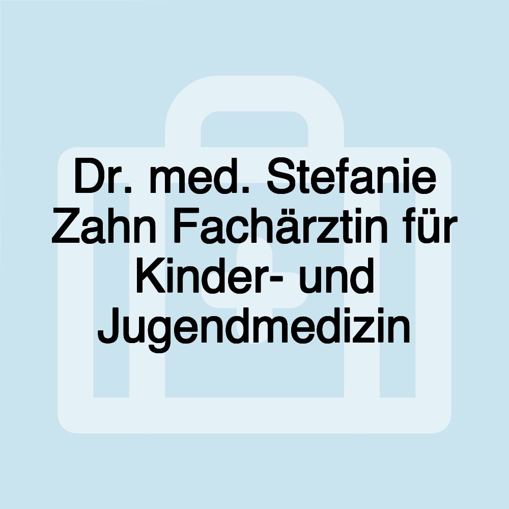 Dr. med. Stefanie Zahn Fachärztin für Kinder- und Jugendmedizin