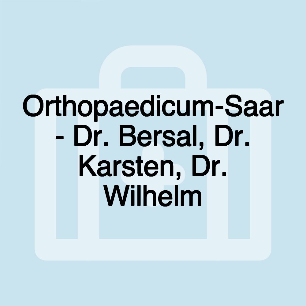 Orthopaedicum-Saar - Dr. Bersal, Dr. Karsten, Dr. Wilhelm