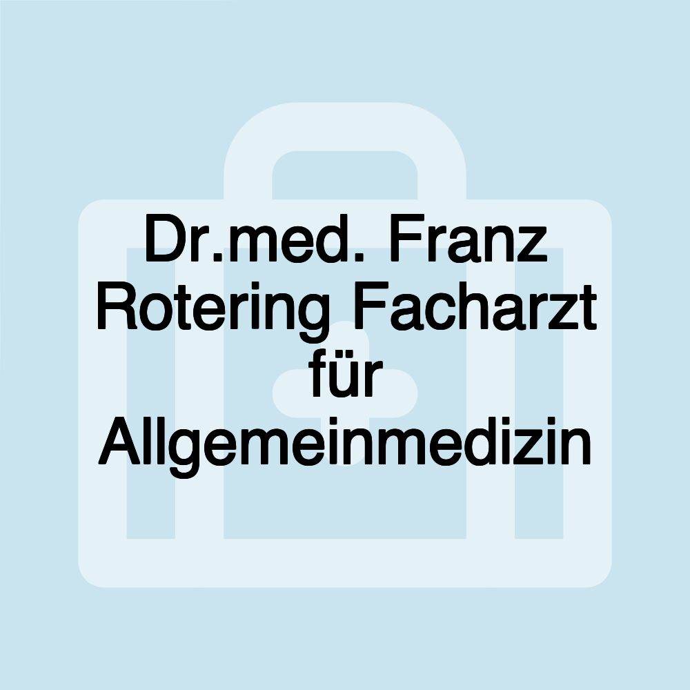 Dr.med. Franz Rotering Facharzt für Allgemeinmedizin