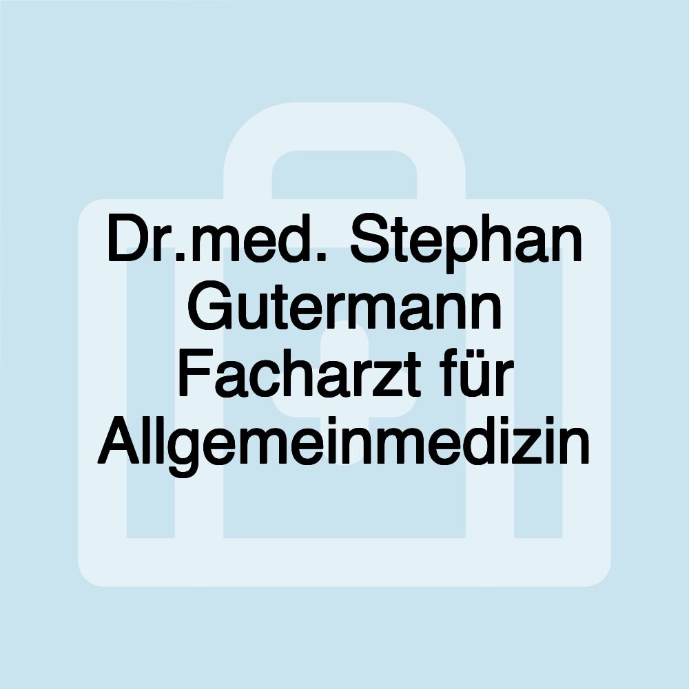 Dr.med. Stephan Gutermann Facharzt für Allgemeinmedizin