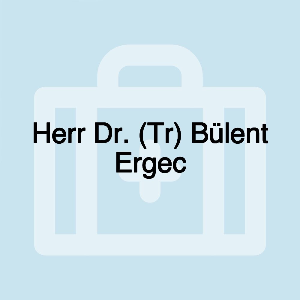 Herr Dr. (Tr) Bülent Ergec