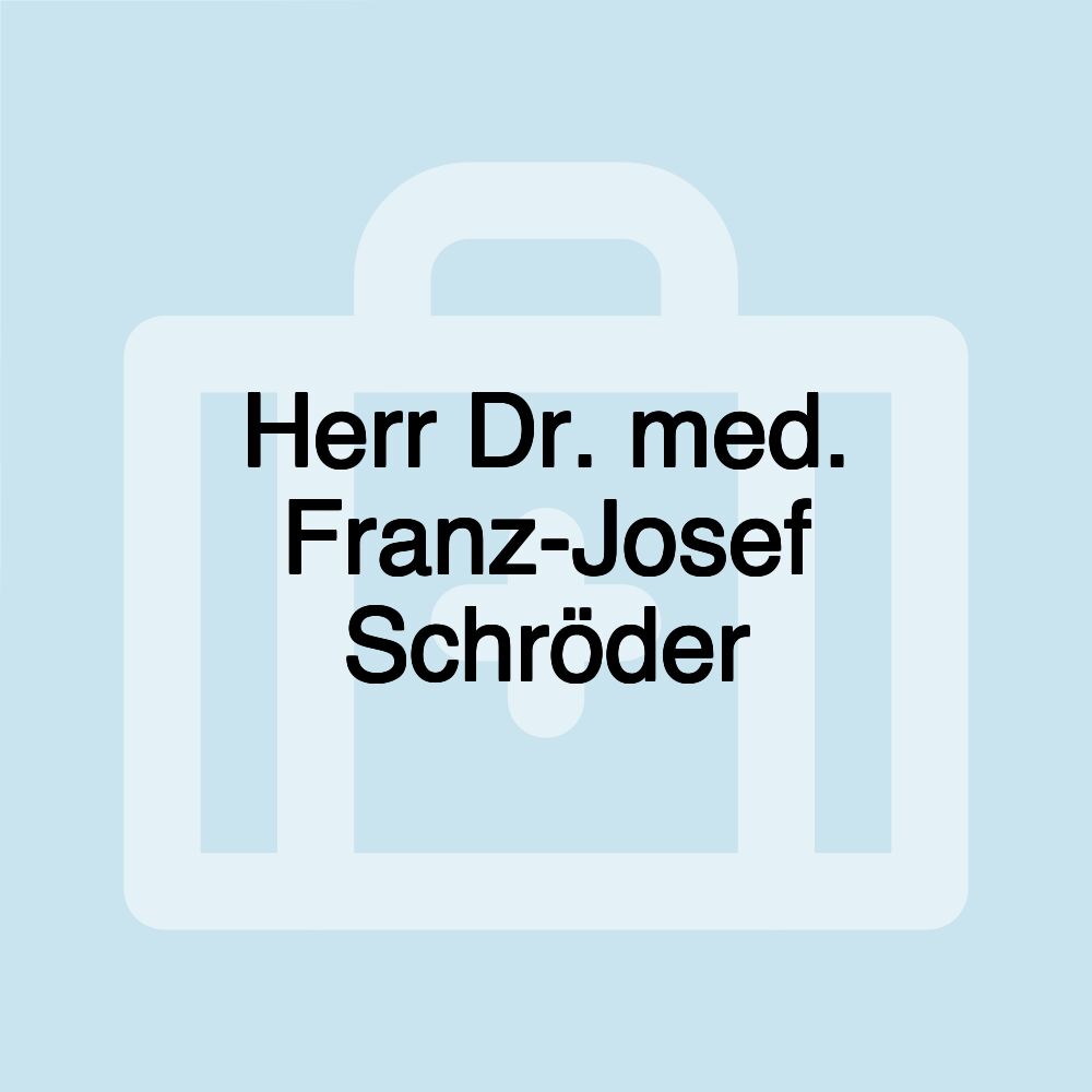 Herr Dr. med. Franz-Josef Schröder