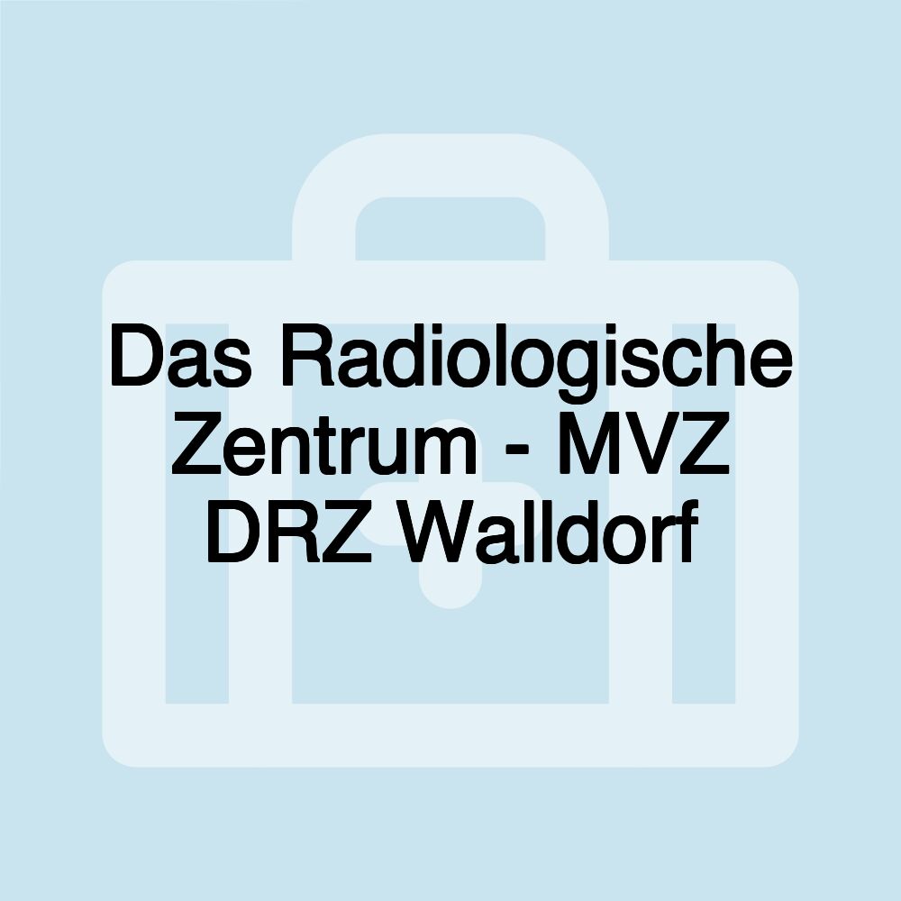 Das Radiologische Zentrum - MVZ DRZ Walldorf