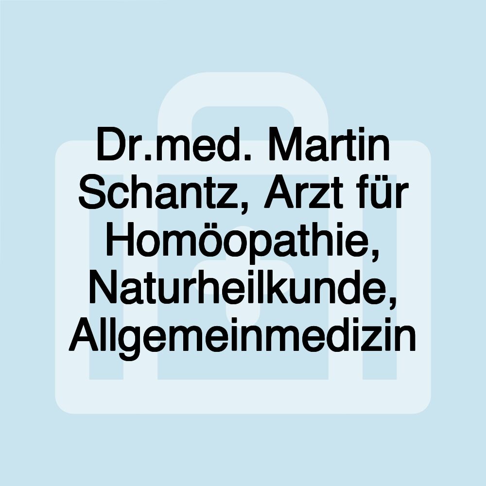 Dr.med. Martin Schantz, Arzt für Homöopathie, Naturheilkunde, Allgemeinmedizin