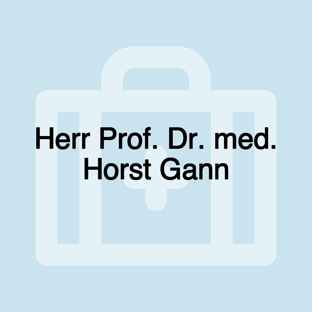 Herr Prof. Dr. med. Horst Gann