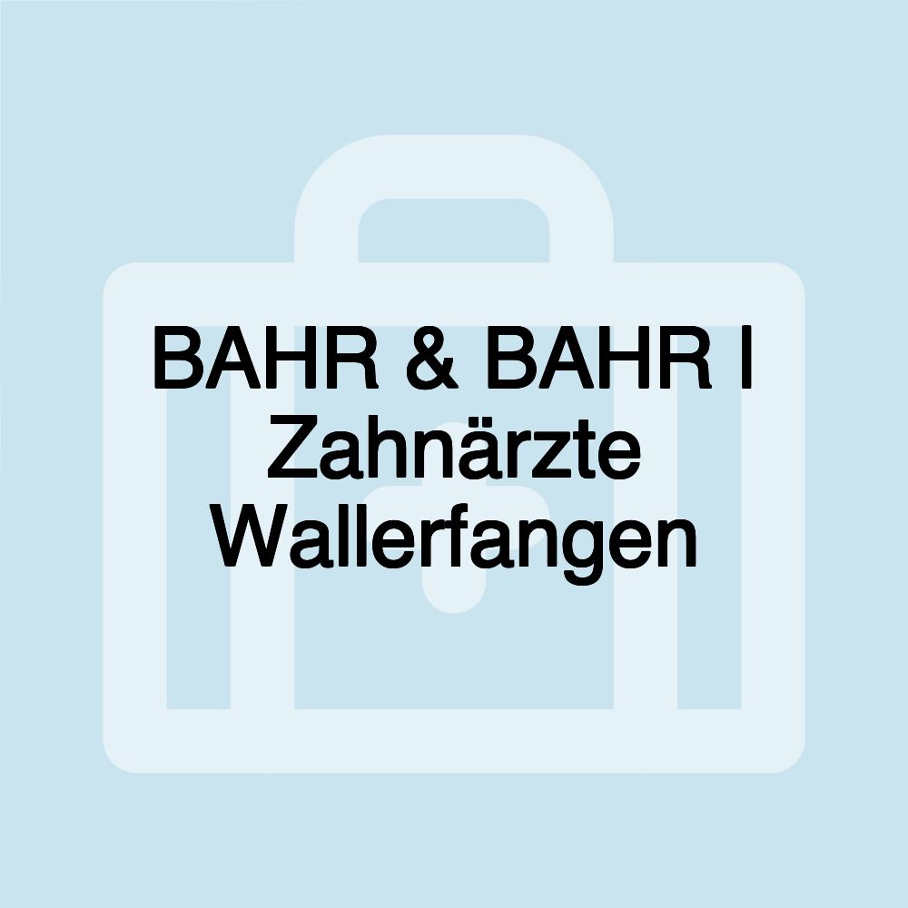 BAHR & BAHR | Zahnärzte Wallerfangen