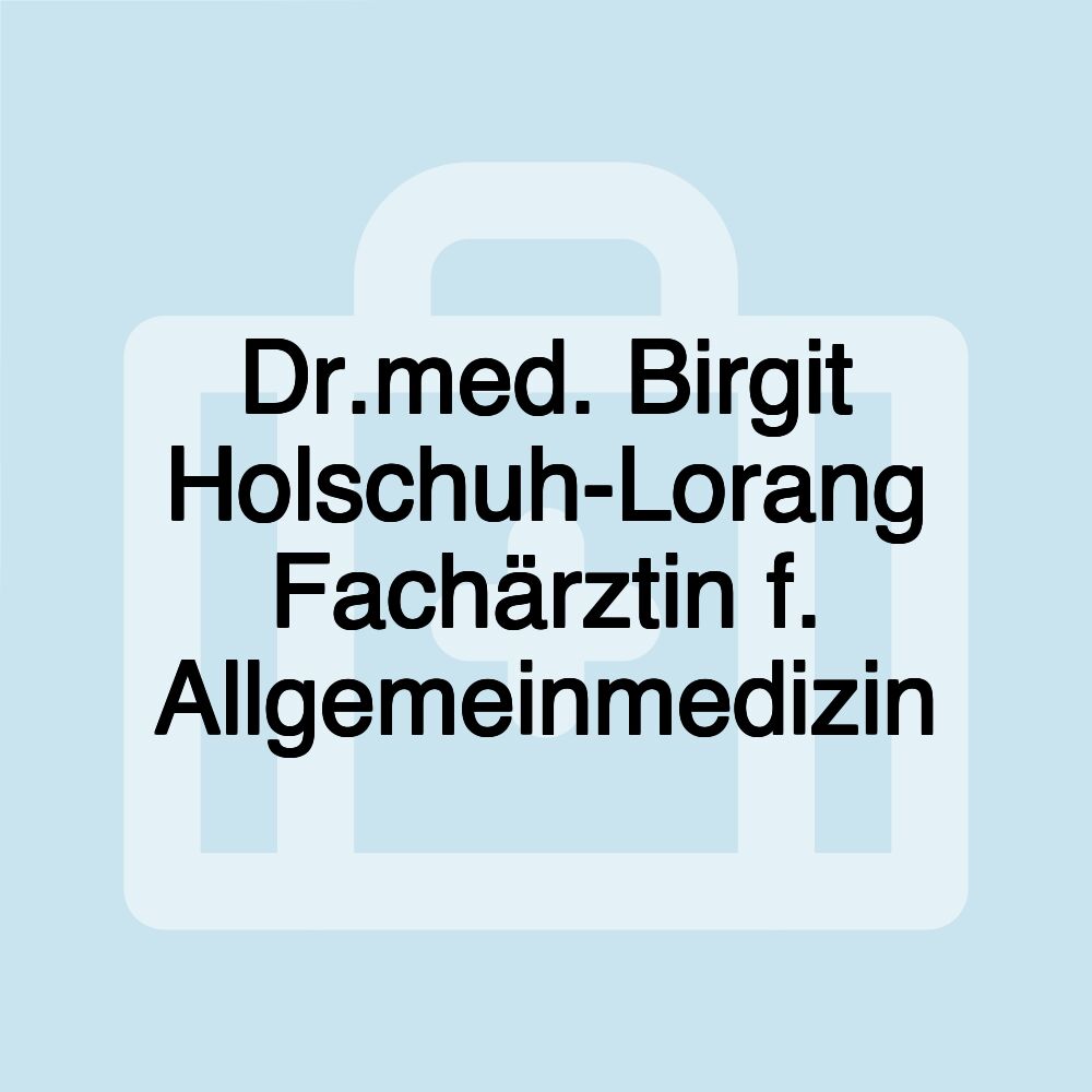 Dr.med. Birgit Holschuh-Lorang Fachärztin f. Allgemeinmedizin