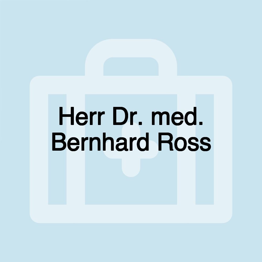 Herr Dr. med. Bernhard Ross