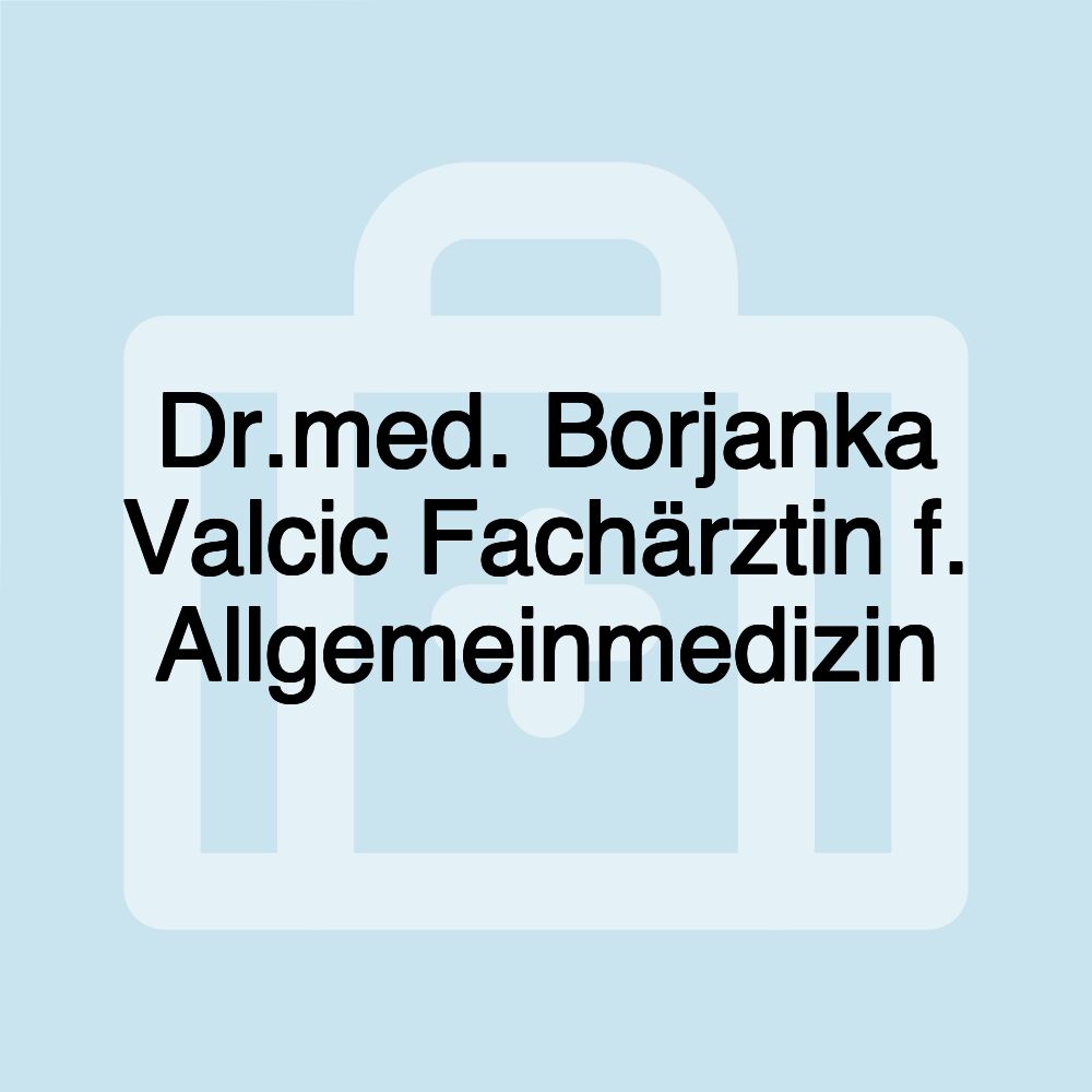 Dr.med. Borjanka Valcic Fachärztin f. Allgemeinmedizin