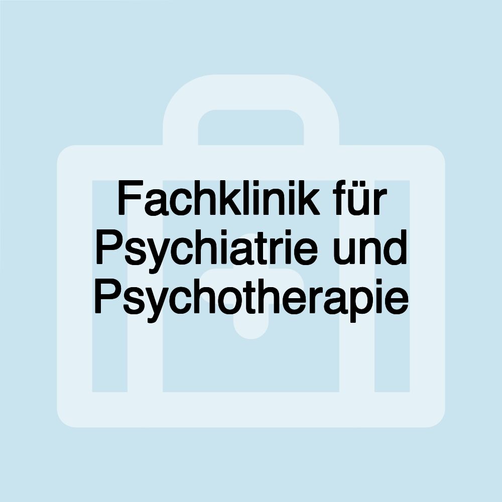 Fachklinik für Psychiatrie und Psychotherapie