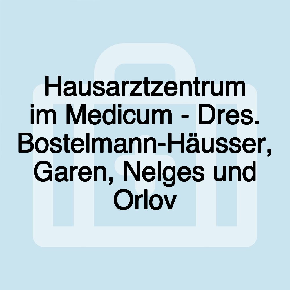 Hausarztzentrum im Medicum - Dres. Bostelmann-Häusser, Garen, Nelges und Orlov