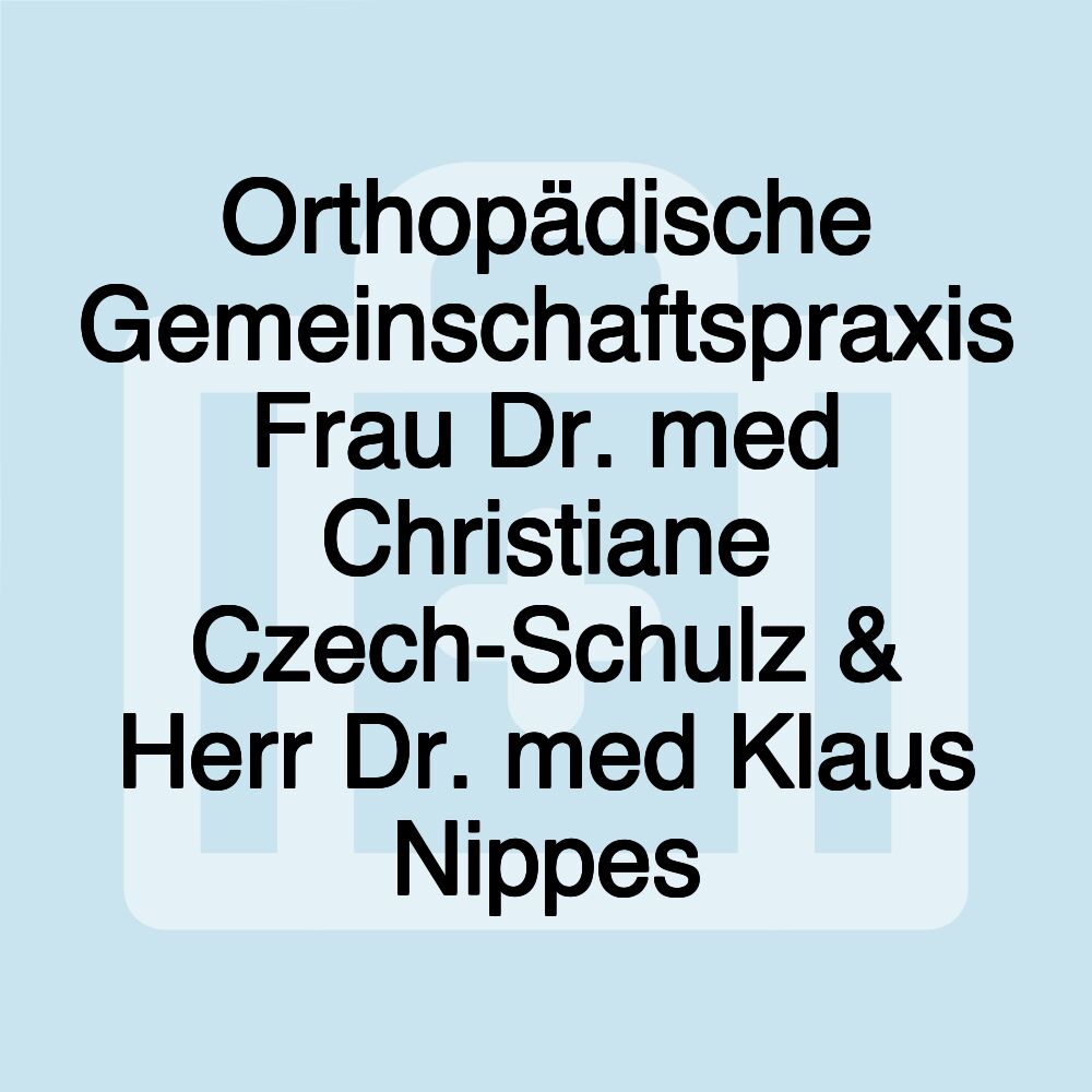 Orthopädische Gemeinschaftspraxis Frau Dr. med Christiane Czech-Schulz & Herr Dr. med Klaus Nippes