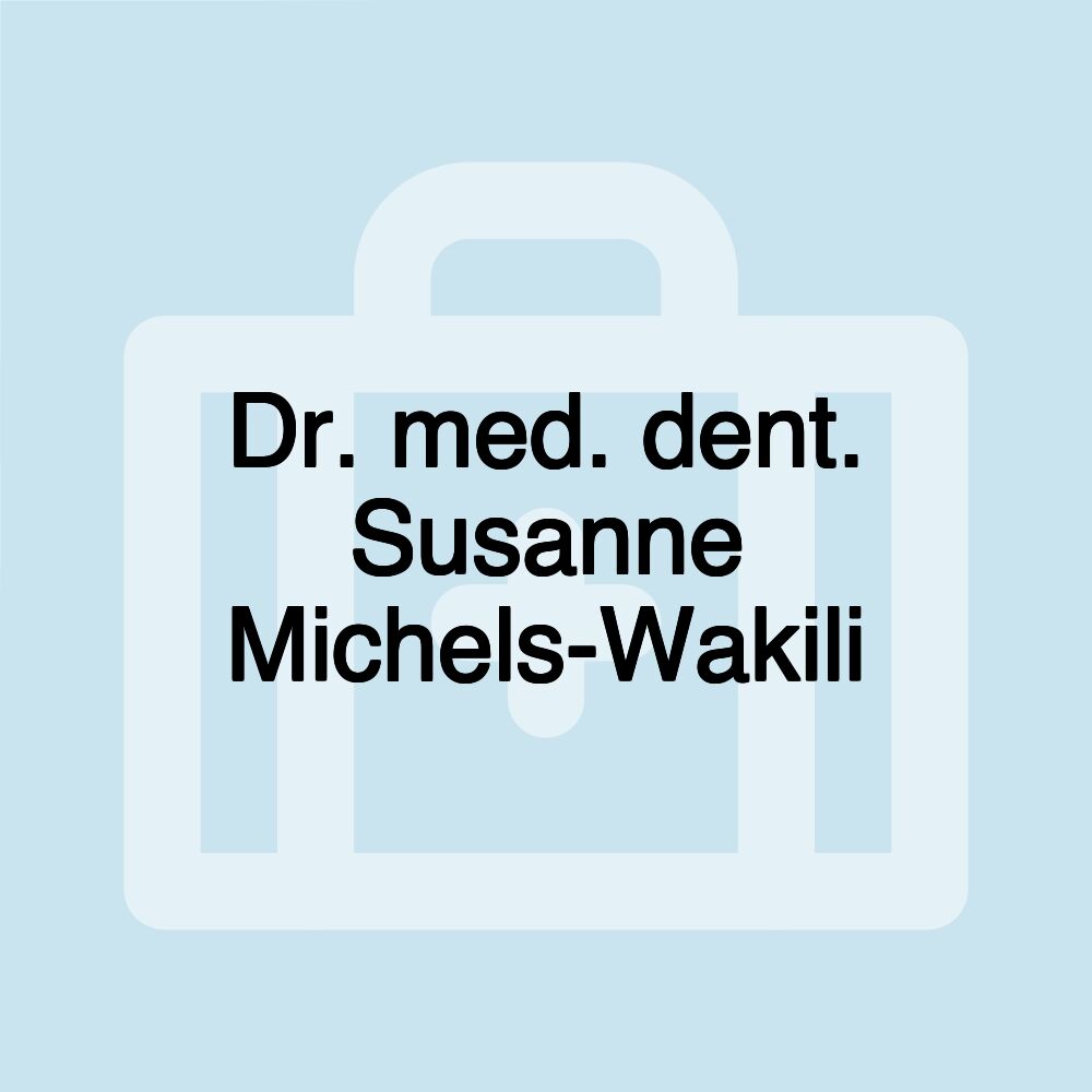 Dr. med. dent. Susanne Michels-Wakili