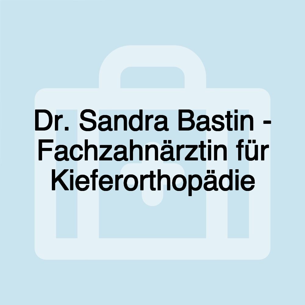 Dr. Sandra Bastin - Fachzahnärztin für Kieferorthopädie