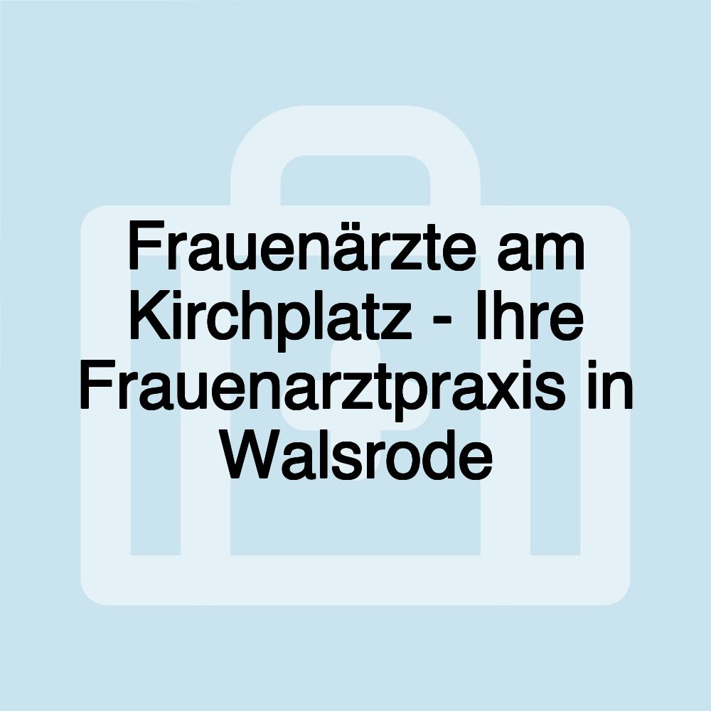 Frauenärzte am Kirchplatz - Ihre Frauenarztpraxis in Walsrode