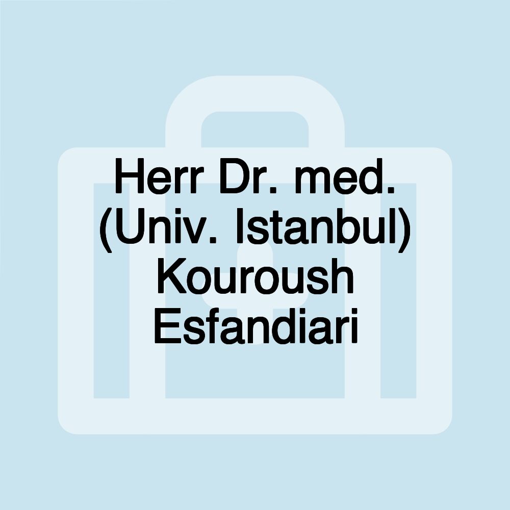 Herr Dr. med. (Univ. Istanbul) Kouroush Esfandiari