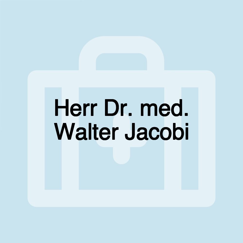 Herr Dr. med. Walter Jacobi