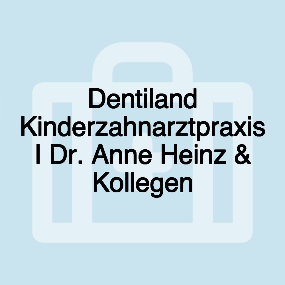 Dentiland Kinderzahnarztpraxis I Dr. Anne Heinz & Kollegen