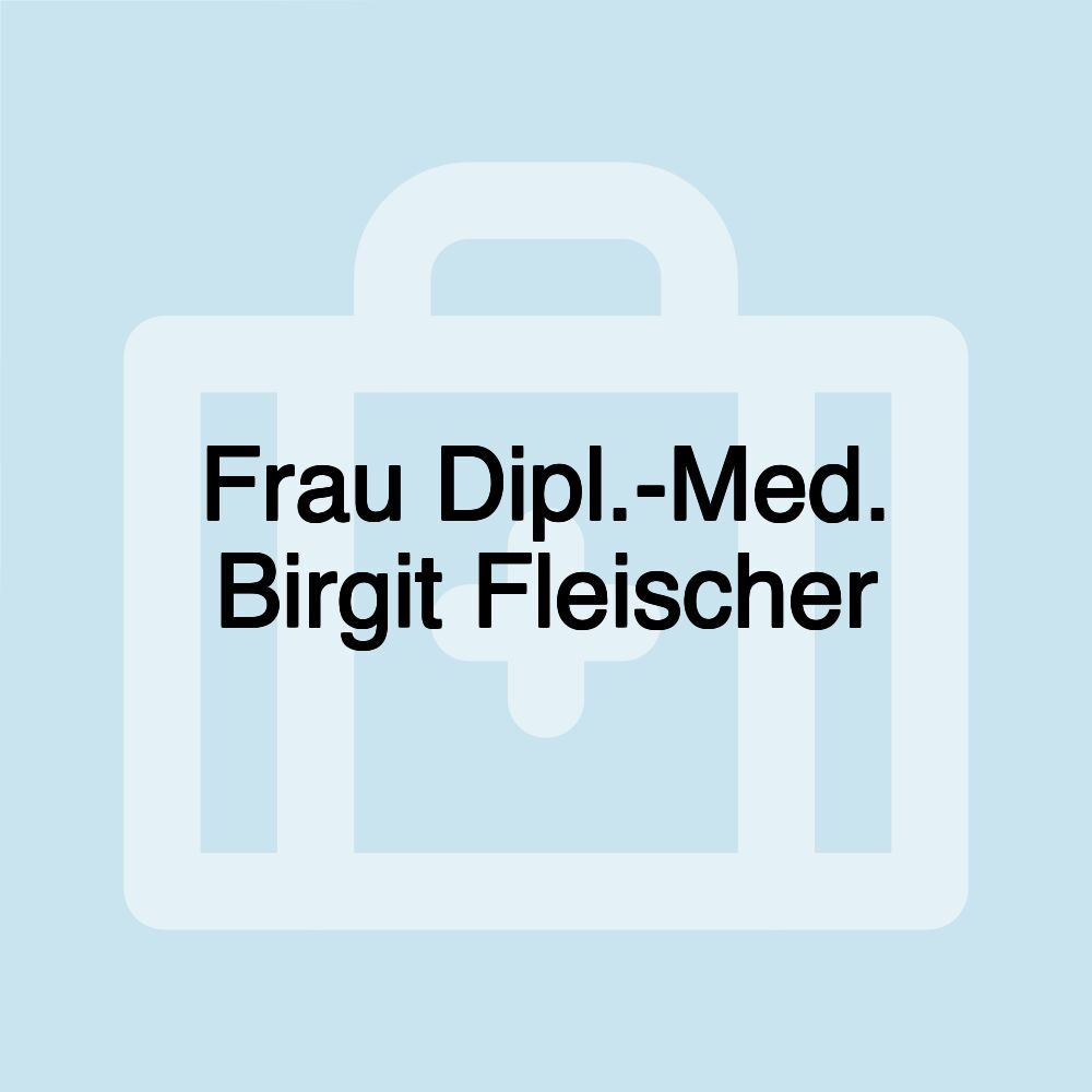 Frau Dipl.-Med. Birgit Fleischer