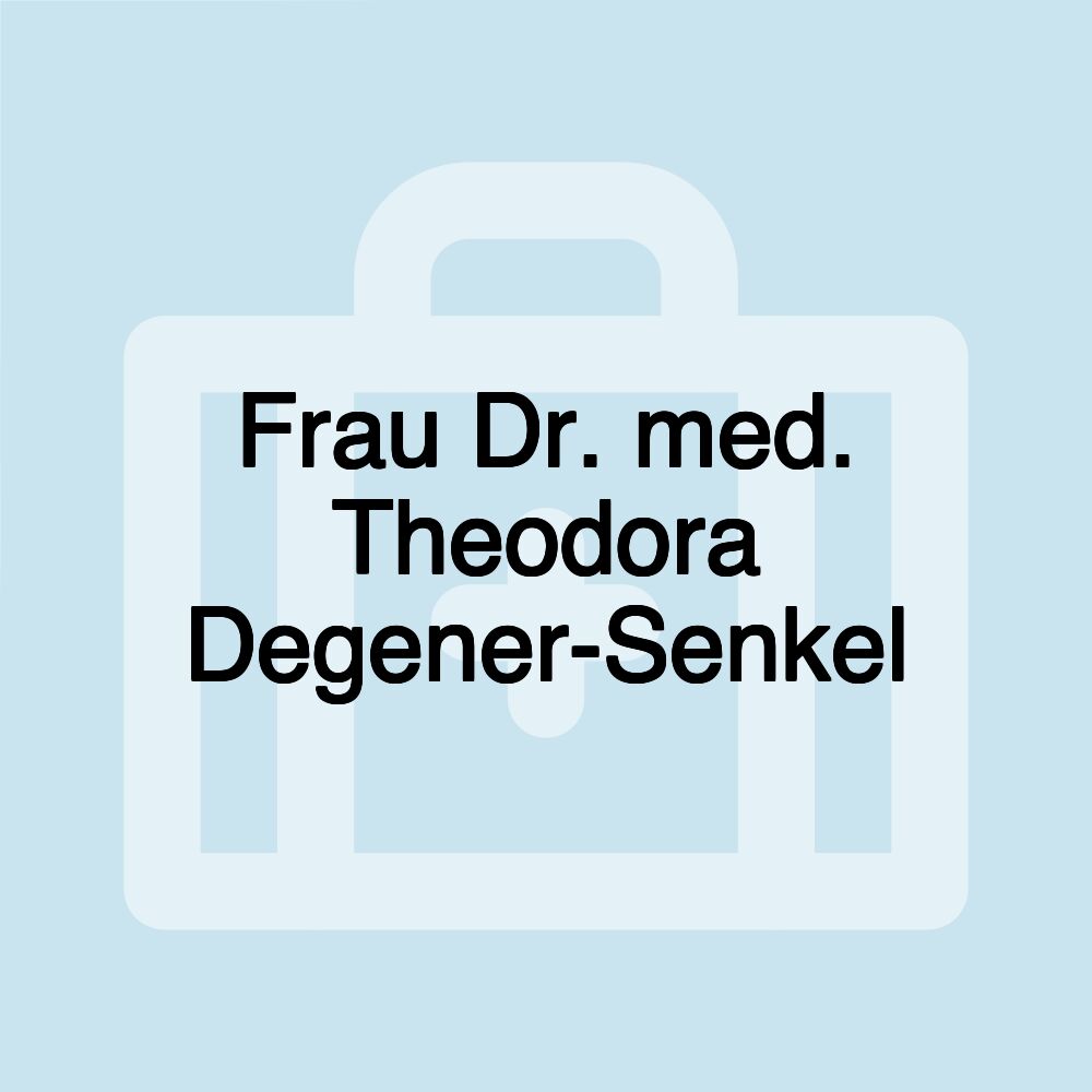 Frau Dr. med. Theodora Degener-Senkel