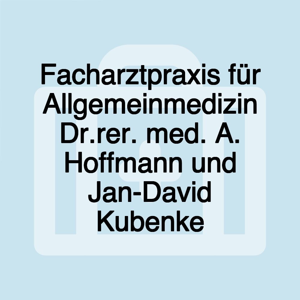 Facharztpraxis für Allgemeinmedizin Dr.rer. med. A. Hoffmann und Jan-David Kubenke