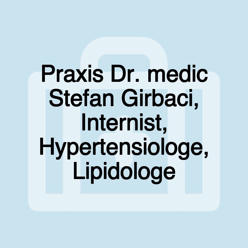 Praxis Dr. medic Stefan Girbaci, Internist, Hypertensiologe, Lipidologe