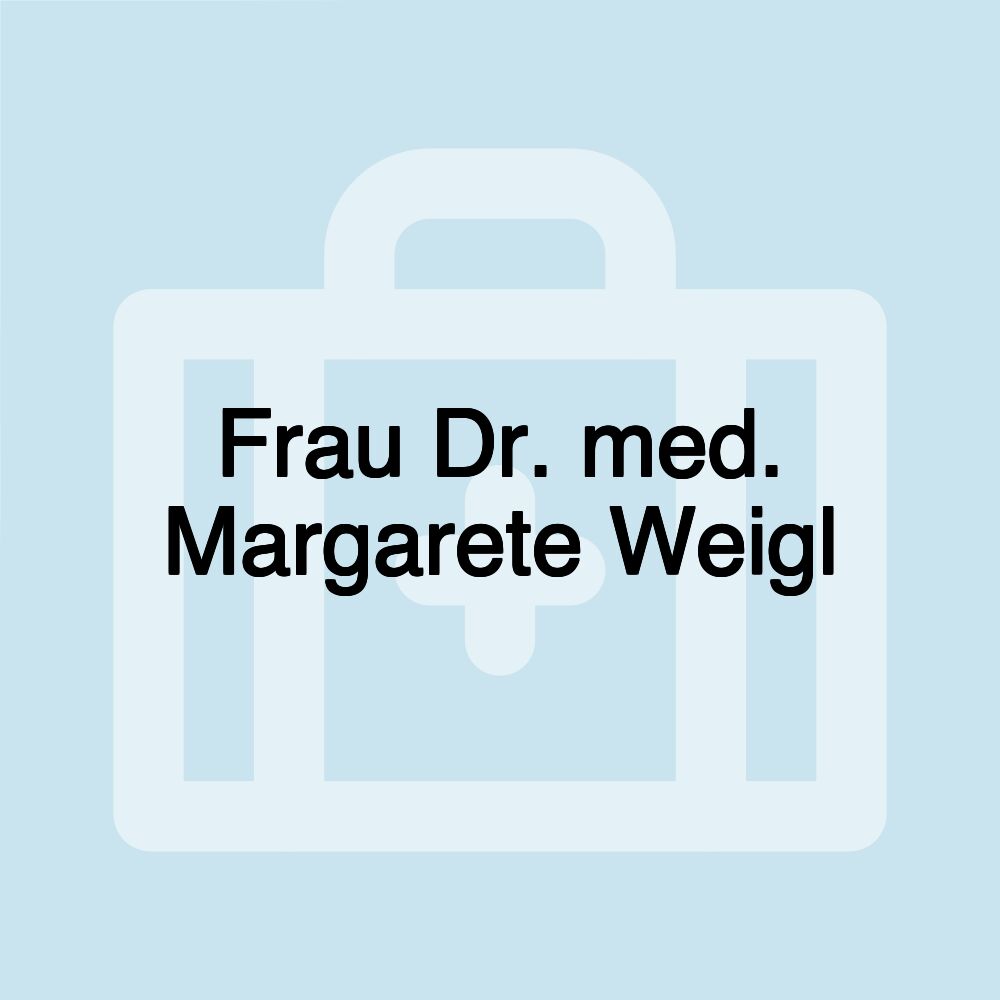 Frau Dr. med. Margarete Weigl