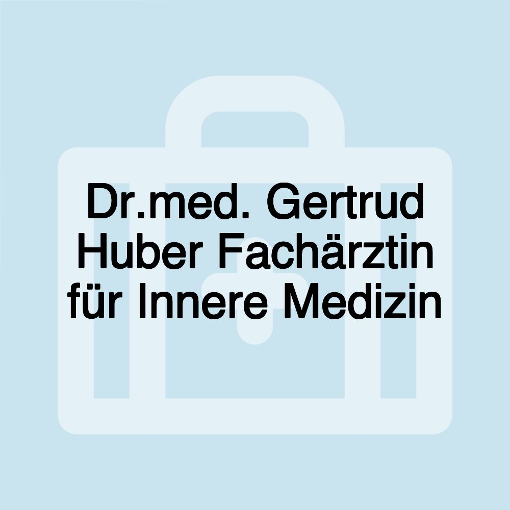 Dr.med. Gertrud Huber Fachärztin für Innere Medizin