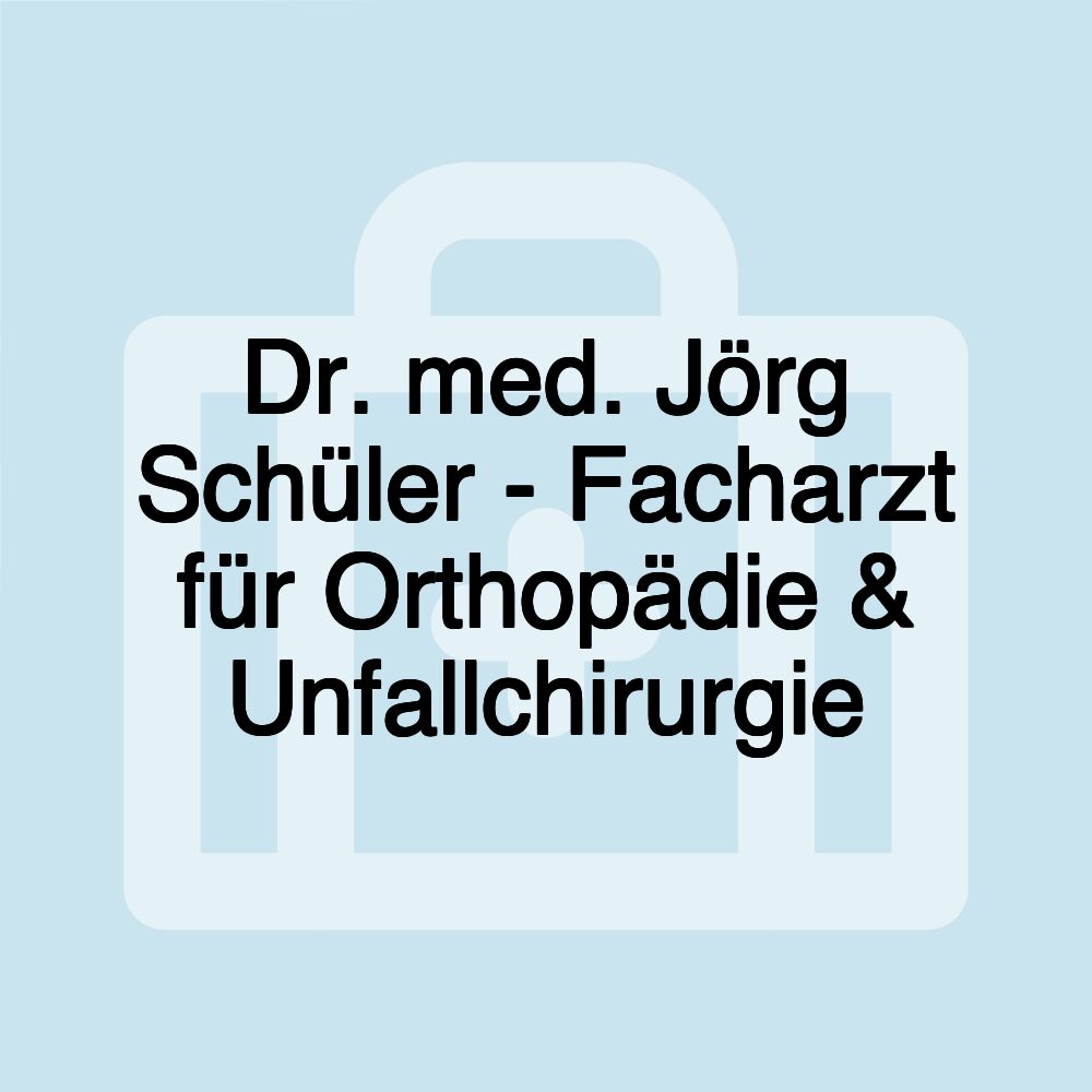 Dr. med. Jörg Schüler - Facharzt für Orthopädie & Unfallchirurgie