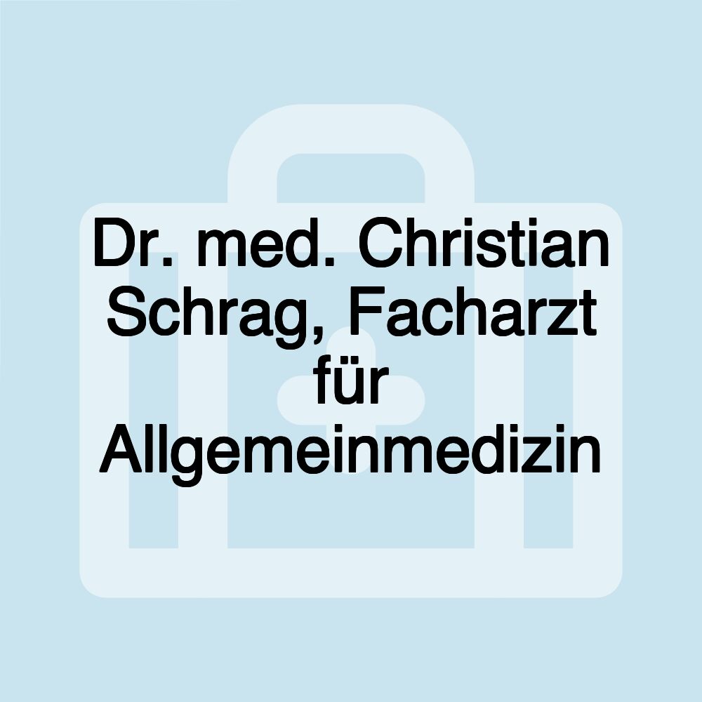 Dr. med. Christian Schrag, Facharzt für Allgemeinmedizin