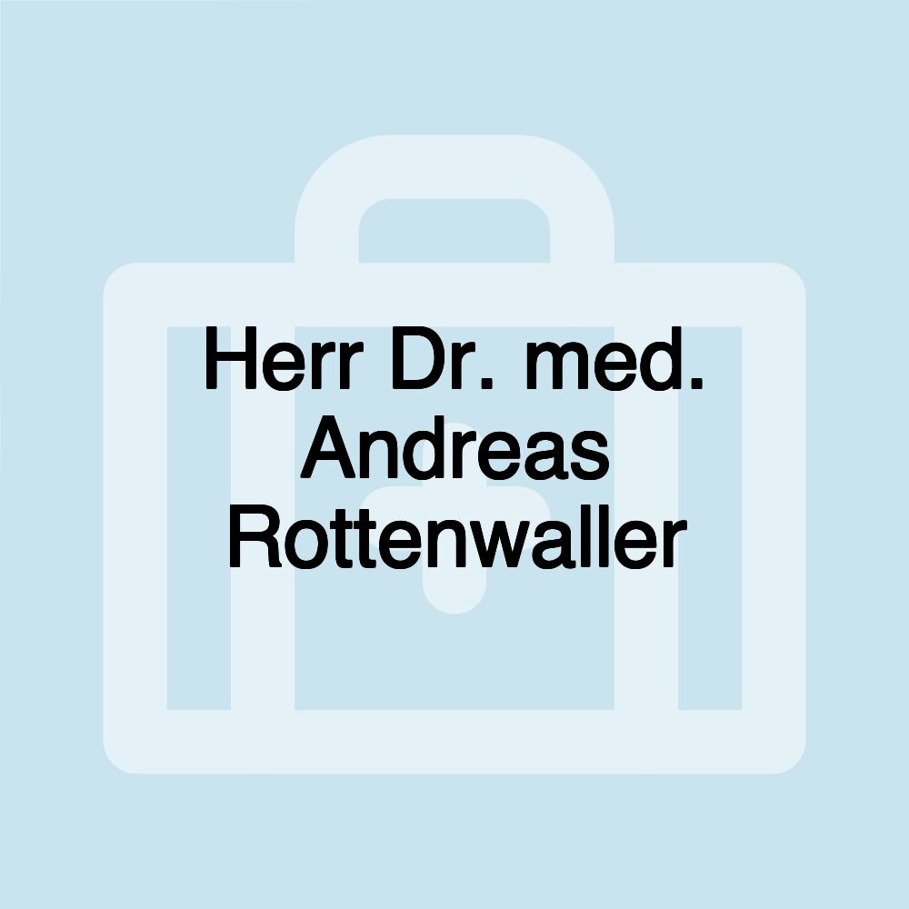 Herr Dr. med. Andreas Rottenwaller