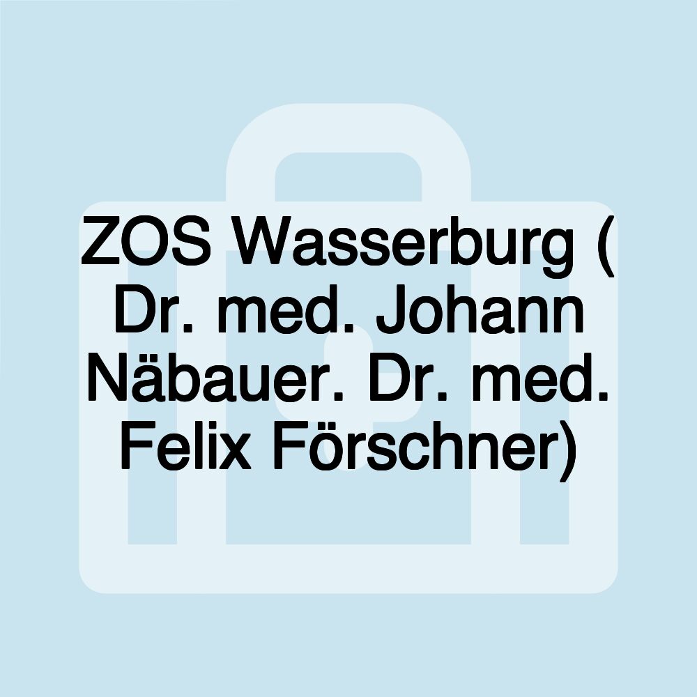 ZOS Wasserburg ( Dr. med. Johann Näbauer. Dr. med. Felix Förschner)