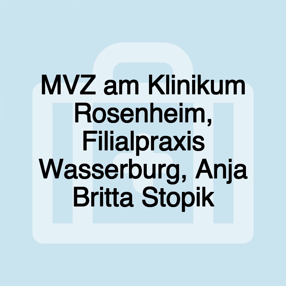 MVZ am Klinikum Rosenheim, Filialpraxis Wasserburg, Anja Britta Stopik