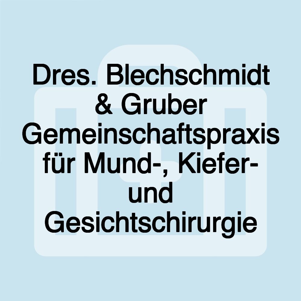 Dres. Blechschmidt & Gruber Gemeinschaftspraxis für Mund-, Kiefer- und Gesichtschirurgie