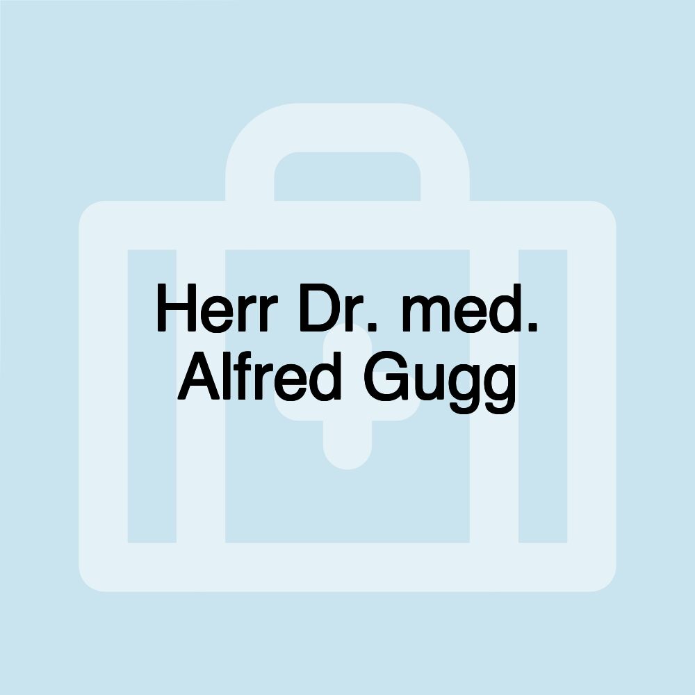 Herr Dr. med. Alfred Gugg