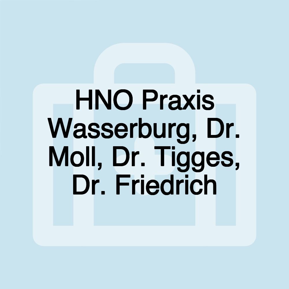 HNO Praxis Wasserburg, Dr. Moll, Dr. Tigges, Dr. Friedrich