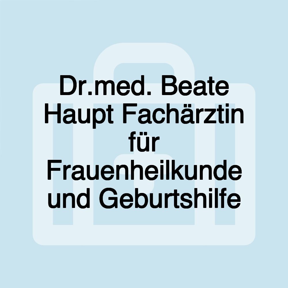 Dr.med. Beate Haupt Fachärztin für Frauenheilkunde und Geburtshilfe