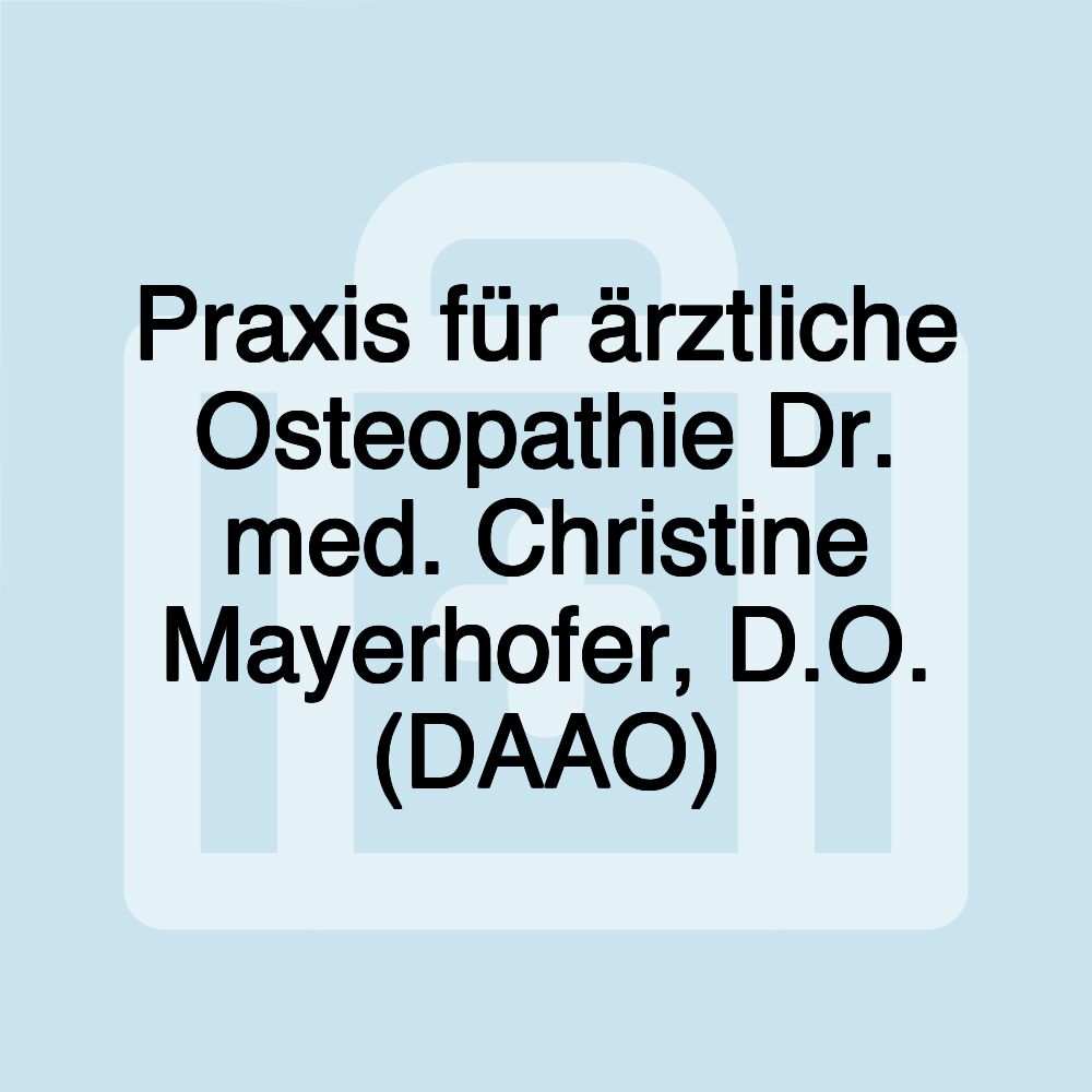 Praxis für ärztliche Osteopathie Dr. med. Christine Mayerhofer, D.O. (DAAO)