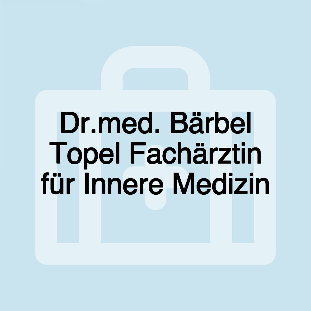 Dr.med. Bärbel Topel Fachärztin für Innere Medizin