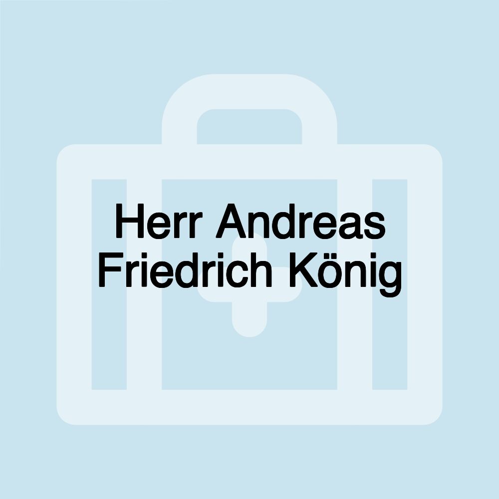 Herr Andreas Friedrich König