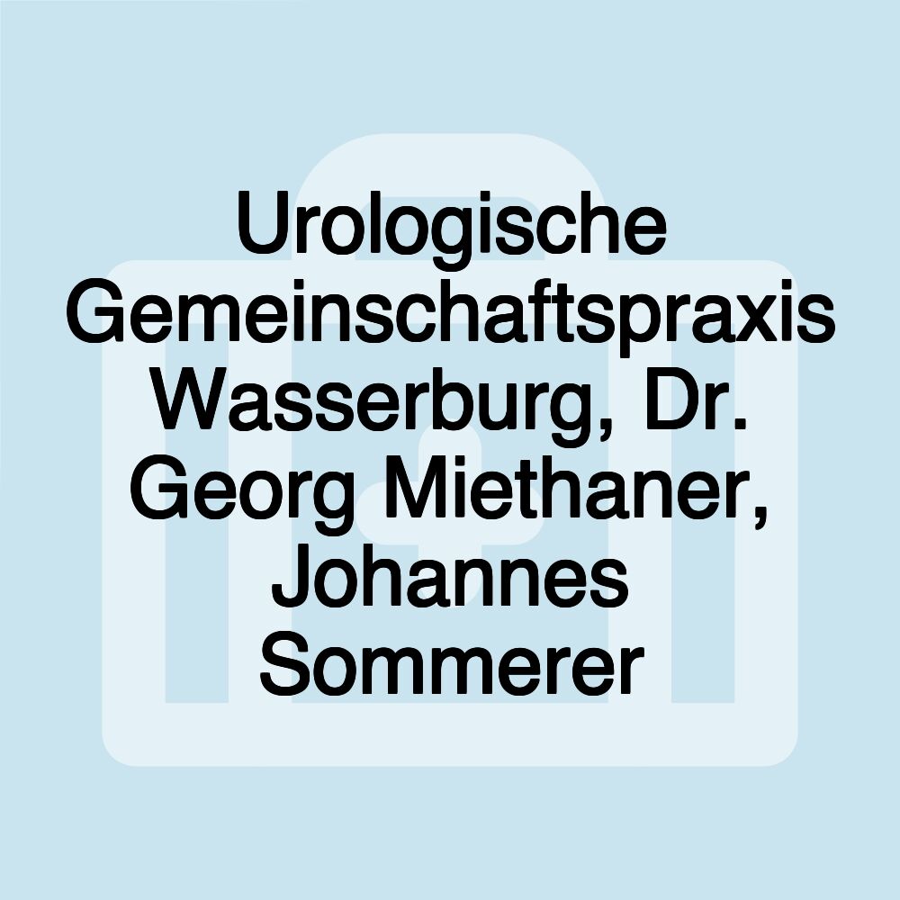 Urologische Gemeinschaftspraxis Wasserburg, Dr. Georg Miethaner, Johannes Sommerer