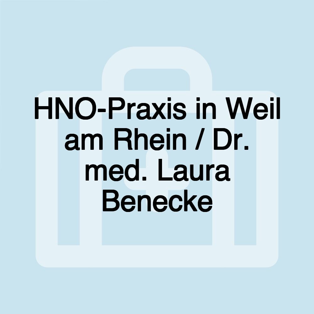 HNO-Praxis in Weil am Rhein / Dr. med. Laura Benecke