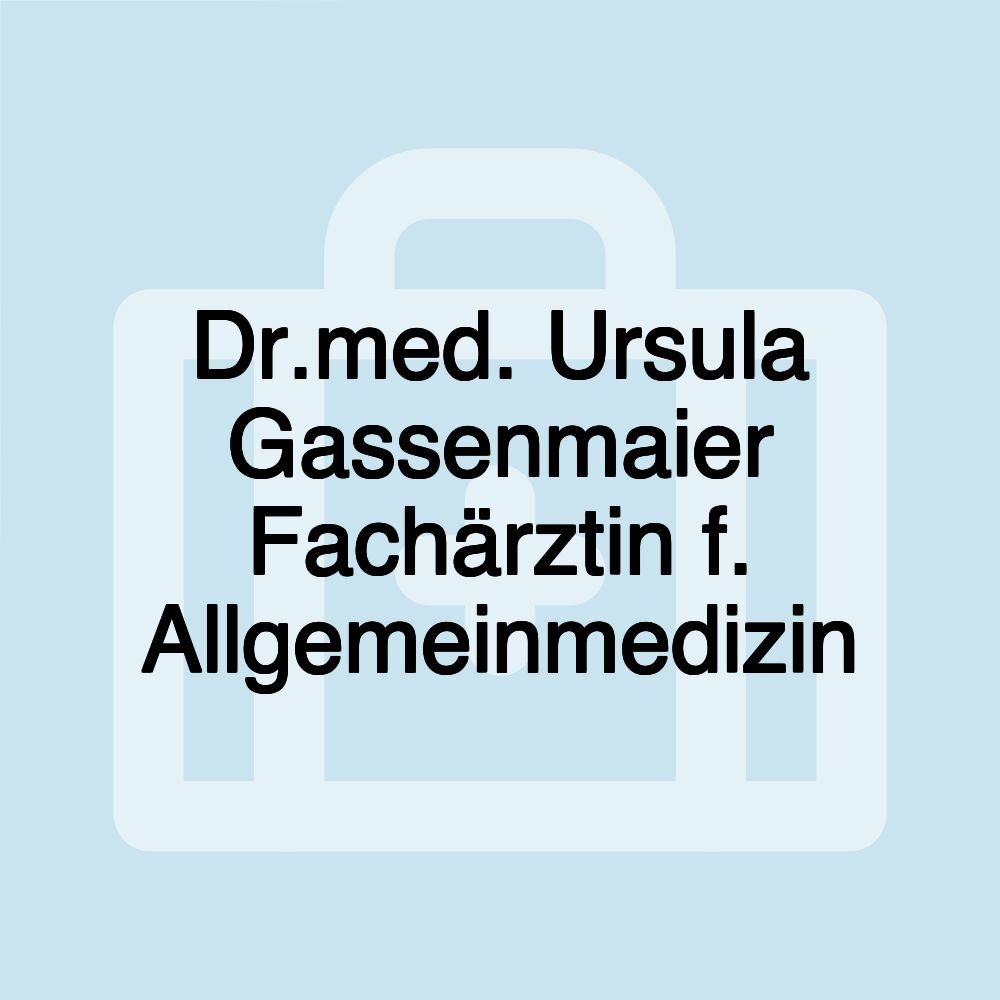 Dr.med. Ursula Gassenmaier Fachärztin f. Allgemeinmedizin